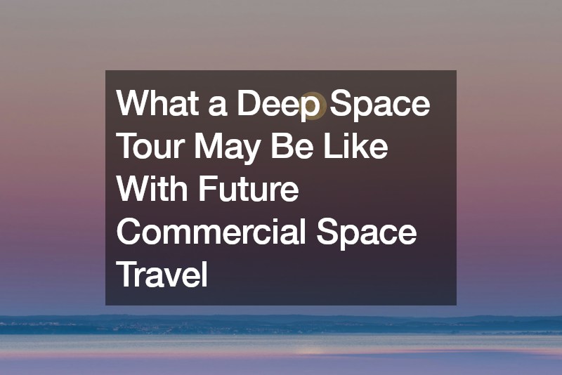 What a Deep Space Tour May Be Like With Future Commercial Space Travel