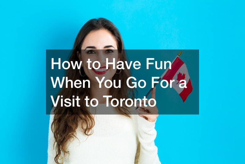 How to Have Fun When You Go For a Visit to Toronto