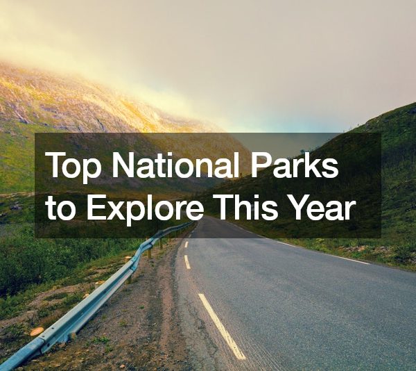 Top National Parks to Explore This Year