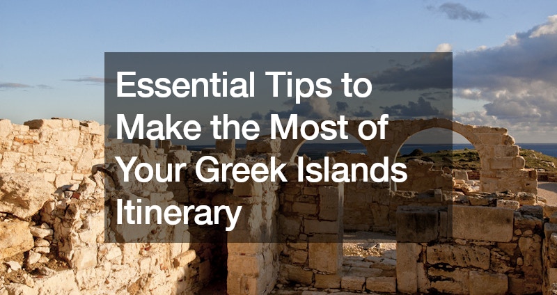Essential Tips to Make the Most of Your Greek Islands Itinerary