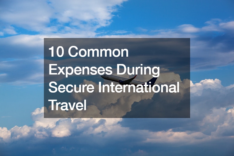 10 Common Expenses During Secure International Travel