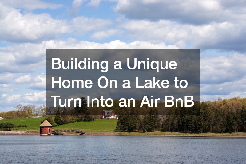 Building a Unique Home On a Lake to Turn Into an Air BnB