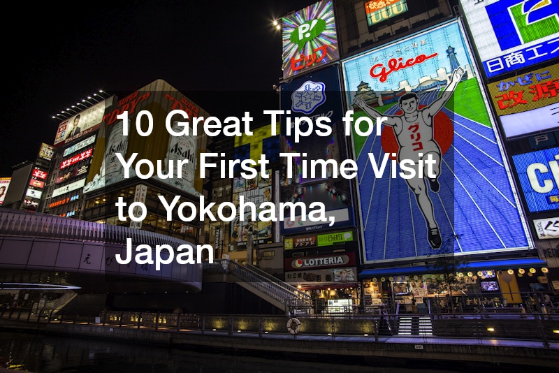 10 Great Tips for Your First Time Visit to Yokohama, Japan