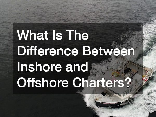 What Is The Difference Between Inshore and Offshore Charters?